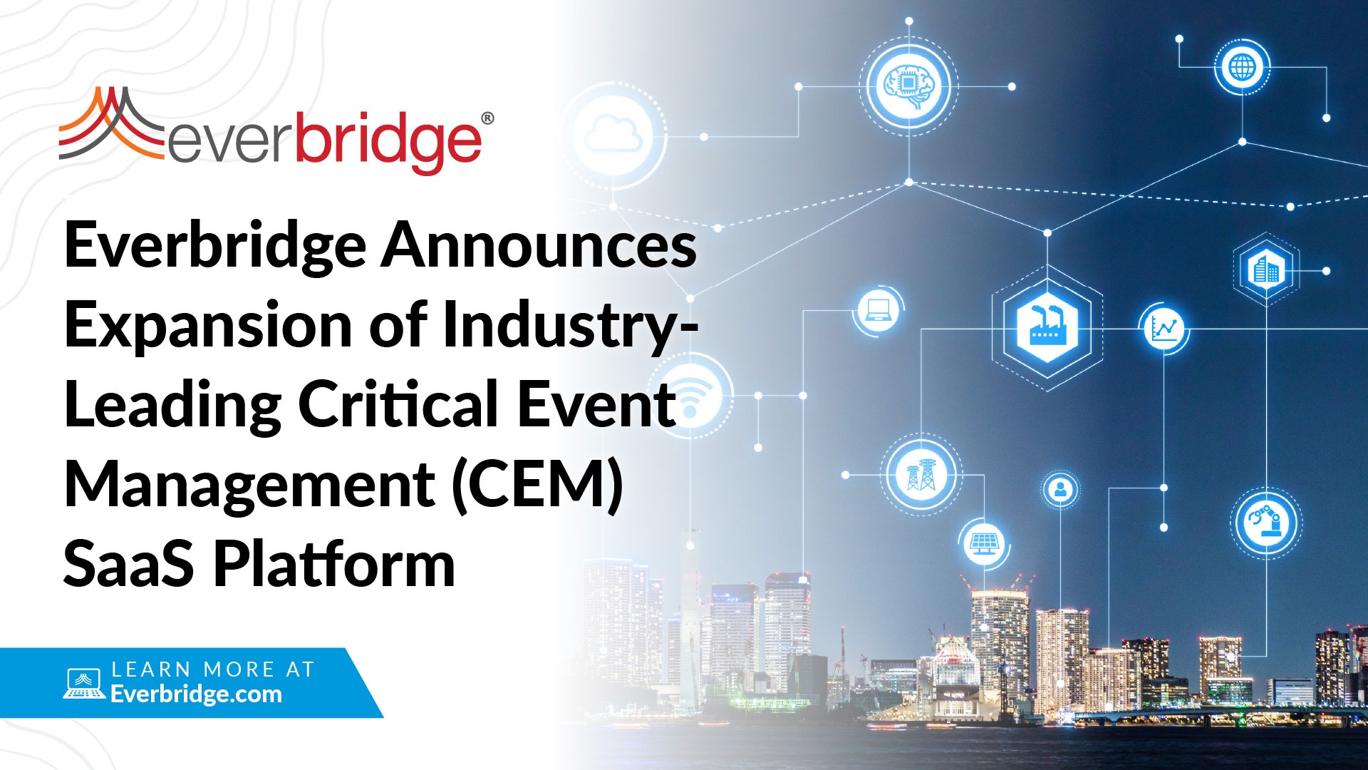 Everbridge Announces Expansion of Industry-Leading Critical Event Management (CEM) SaaS Platform to Provide the Most Comprehensive Integrated Suite of Digital and Physical Resiliency Solutions for Global Organizations in the Post-Pandemic World
