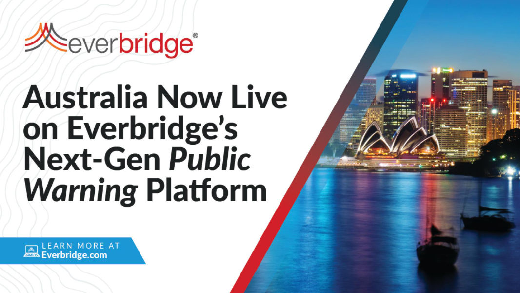 Australia Successfully Goes Live With Everbridge Public Warning Platform Countrywide, Representing Official Launch of the Australian Government’s Next-Generation National Population Alerting System