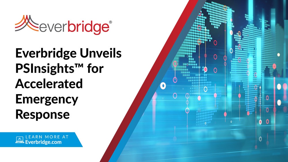 Everbridge Unveils PSInsights, an Industry-Leading Public Safety Solution with Real-Time Situational Awareness for Accelerated Emergency Response